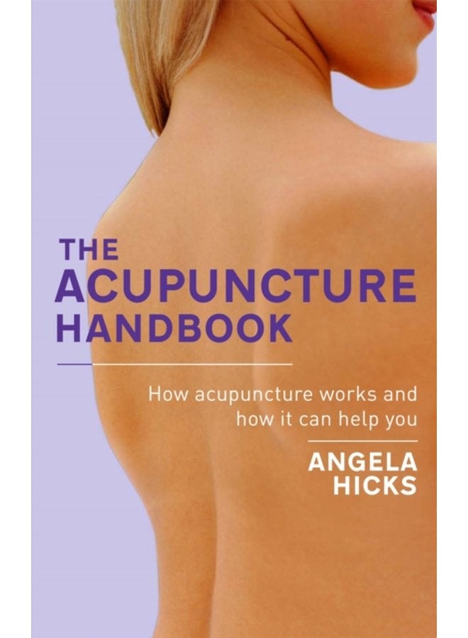 The Acupuncture Handbook How acupuncture works and how it can help you - Paperback