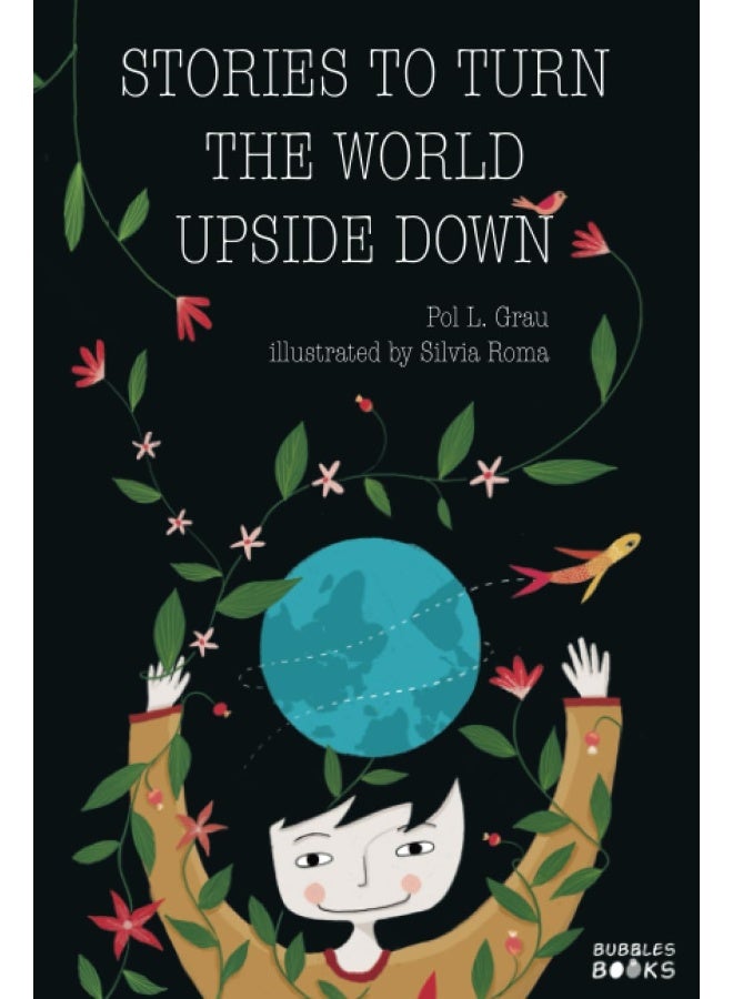 Bubbles Books Ltd Stories To Turn The World Upside Down.: Short Tales for Kids Inspired by Curiosity, Sincerity, Sustainability and Diversity.  - Image 1