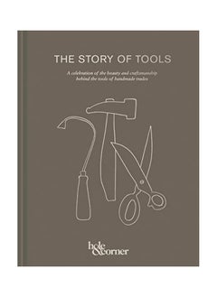 The Story Of Tools: A Celebration Of The Beauty And Craftsmanship Behind The Tools Of Handmade Trades 
