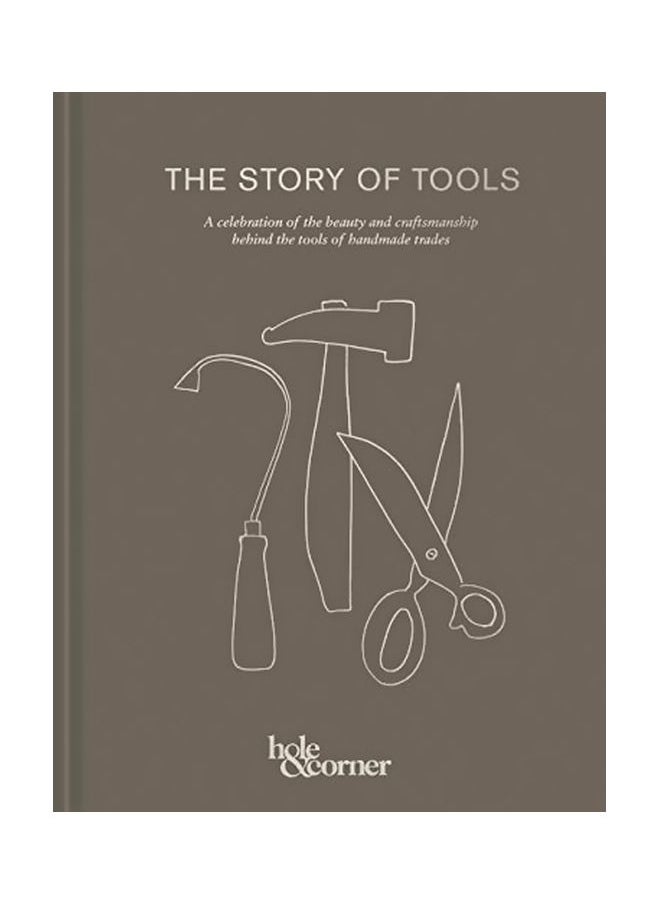 The Story Of Tools: A Celebration Of The Beauty And Craftsmanship Behind The Tools Of Handmade Trades 