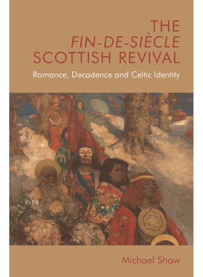 The Fin De Siecle Scottish Revival Romance Decadence and Celtic Identity - Paperback