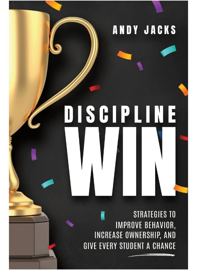 Discipline Win: Strategies to Improve Behavior, Increase Ownership, and Give Every Student a Chance 