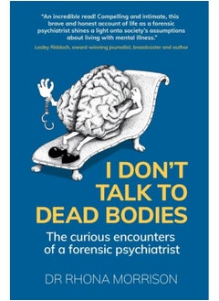 I Don't Talk to Dead Bodies : The Curious Encounters of a Forensic Psychiatrist - pzsku/ZE49DC20018950428B36DZ/45/_/1721455046/90b89bbe-422a-4db1-b133-9790bcd66689