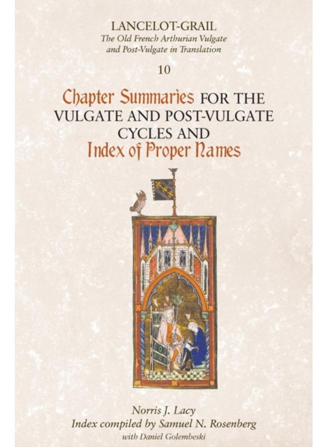 Lancelot-Grail 10: Chapter Summaries for the Vulgate and Post-Vulgate Cycles and Index of Proper Names