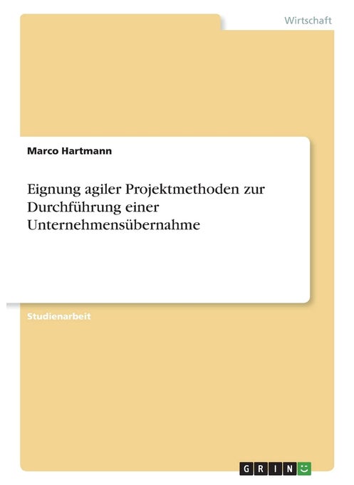 Eignung agiler Projektmethoden zur Durchführung einer Unternehmensübernahme