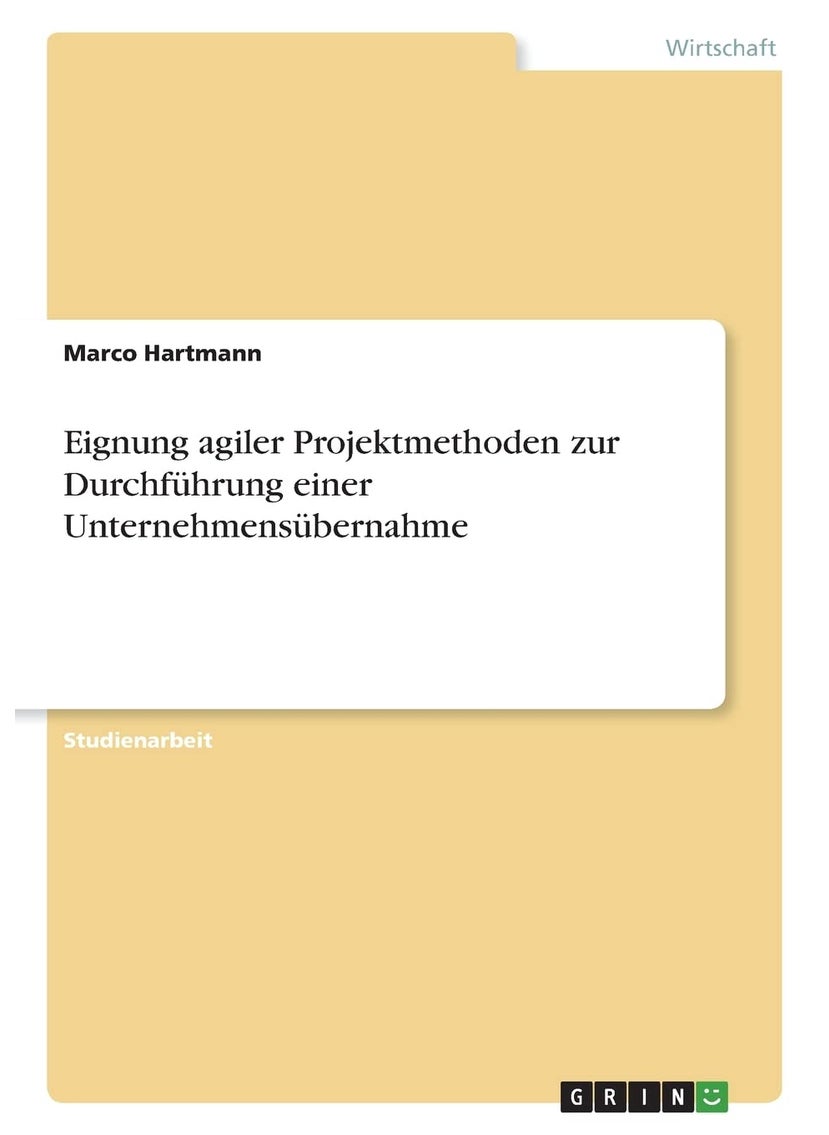 Eignung agiler Projektmethoden zur Durchführung einer Unternehmensübernahme 