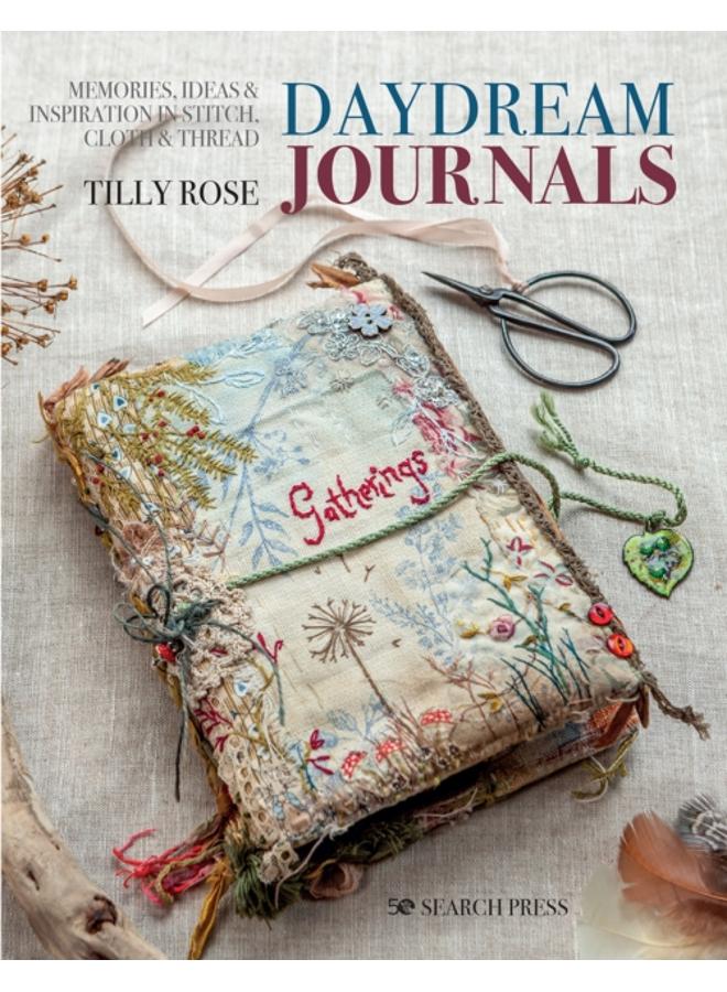 Daydream Journals : Memories, Ideas & Inspiration in Stitch, Cloth & Thread 