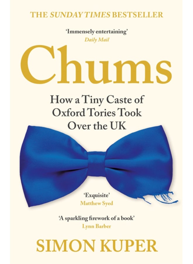 Chums : How a Tiny Caste of Oxford Tories Took Over the UK