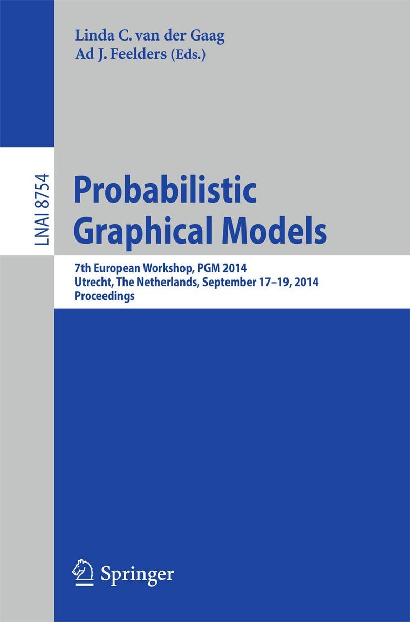 Probabilistic Graphical Models: 7th European Workshop, PGM 2014, Utrecht, The Netherlands, September 17-19, 2014. Proceedings 