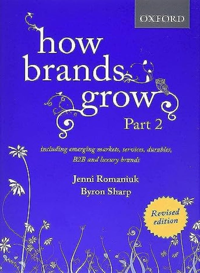 How Brands Grow 2 Revised Edition: Including Emerging Markets, Services, Durables, B2B and Luxury Br