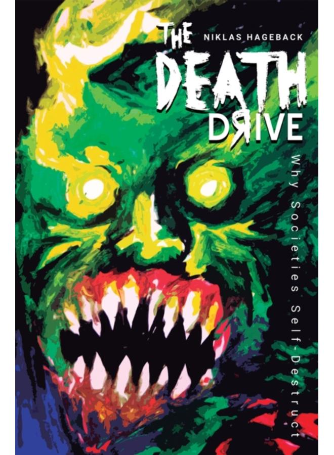 The Death Drive : Why Societies Self-Destruct 