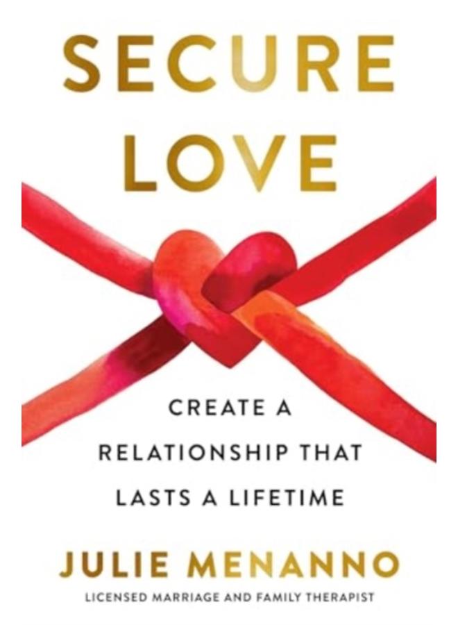 Secure Love : Create a Relationship That Lasts a Lifetime 