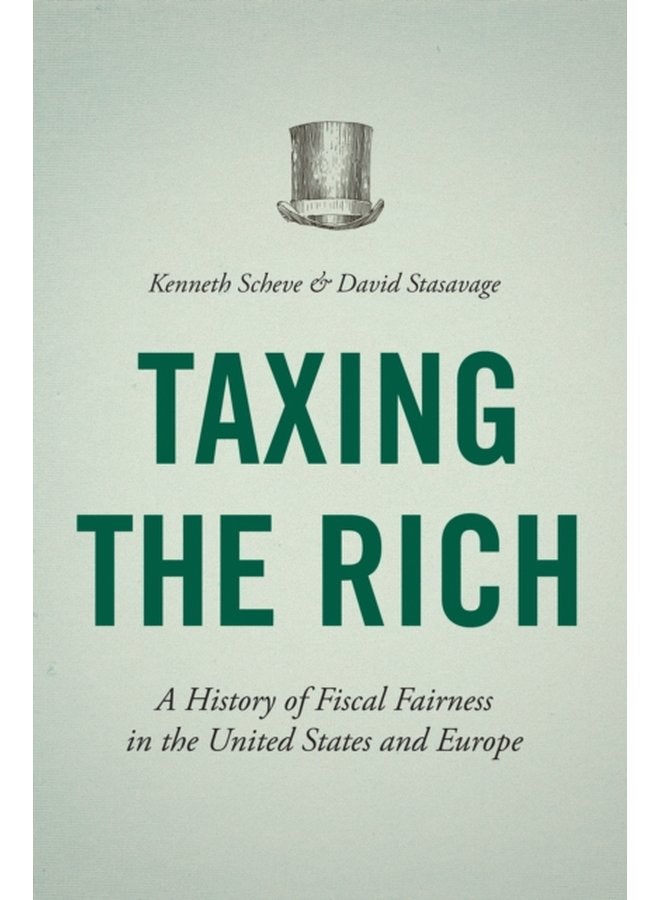Taxing the Rich A History of Fiscal Fairness in the United States and Europe - Paperback