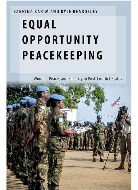 Equal Opportunity Peacekeeping: Women, Peace, and Security in Post-Conflict States