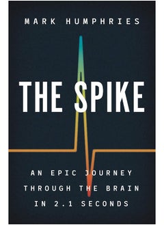 The Spike: An Epic Journey Through the Brain in 2.1 Seconds