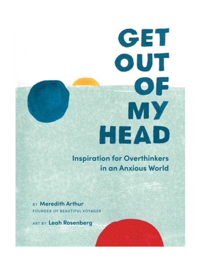 Get Out Of My Head: Inspiration For Overthinkers In An Anxious World