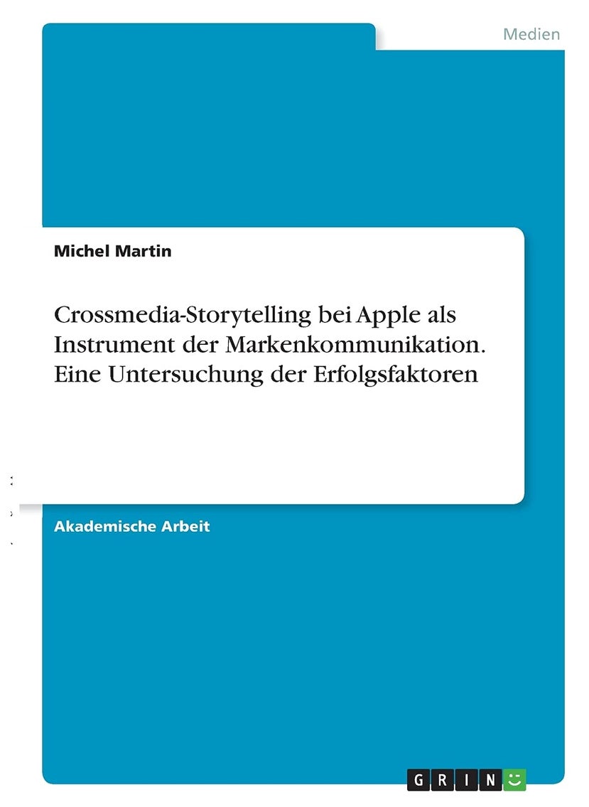 Crossmedia-Storytelling bei Apple als Instrument der Markenkommunikation. Eine Untersuchung der Erfolgsfaktoren 