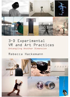 3-D Experimental VR and Art Practices: Untangling Another Dimension 