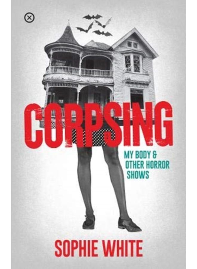 Corpsing : My Body and Other Horror Shows 