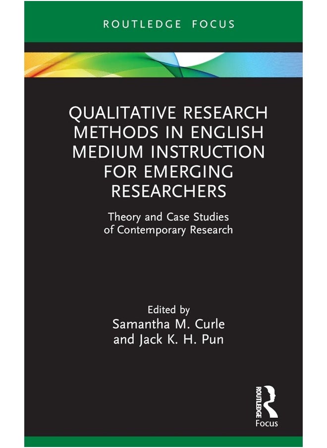 Qualitative Research Methods in English Medium Instruction for Emerging Researchers: Theory and Case Studies of Contemporary Research 