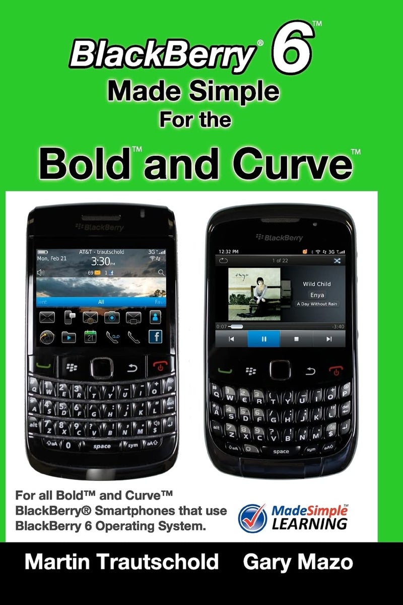 BlackBerry 6 Made Simple for the Bold and Curve: For the BlackBerry Bold and Curve Smartphones Running BlackBerry 6 Operating System: For the ... 3G 93xx, Curve 85xx running BlackBerry 6