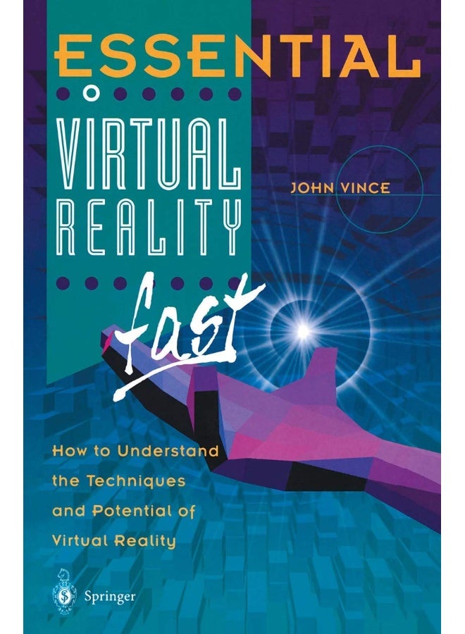 Essential Virtual Reality Fast: How to Understand the Techniques and Potential of Virtual Reality