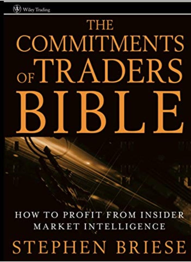 The Commitments Of Traders Bible How To Profit From Insider Market Intelligence by Briese, S Hardcover 