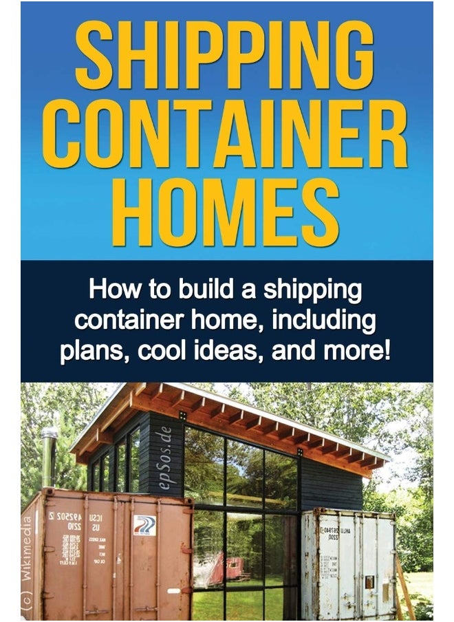 Ingram Publishing Shipping Container Homes: How to build a shipping container home, including plans, cool ideas, and more!  - Image 1