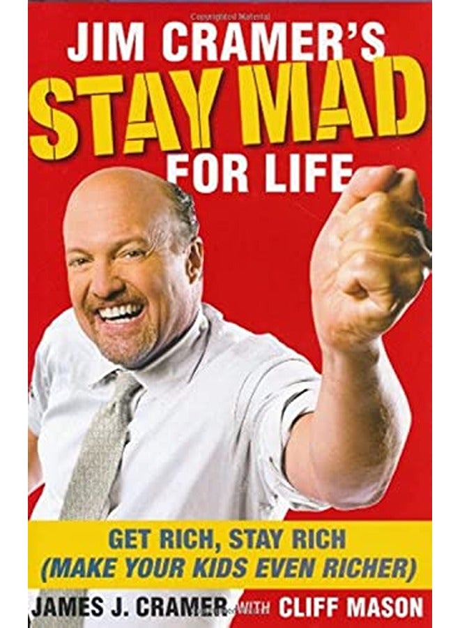 Jim Cramer's Stay Mad for Life: Get Rich, Stay Rich (Make Your Kids Even Richer)
