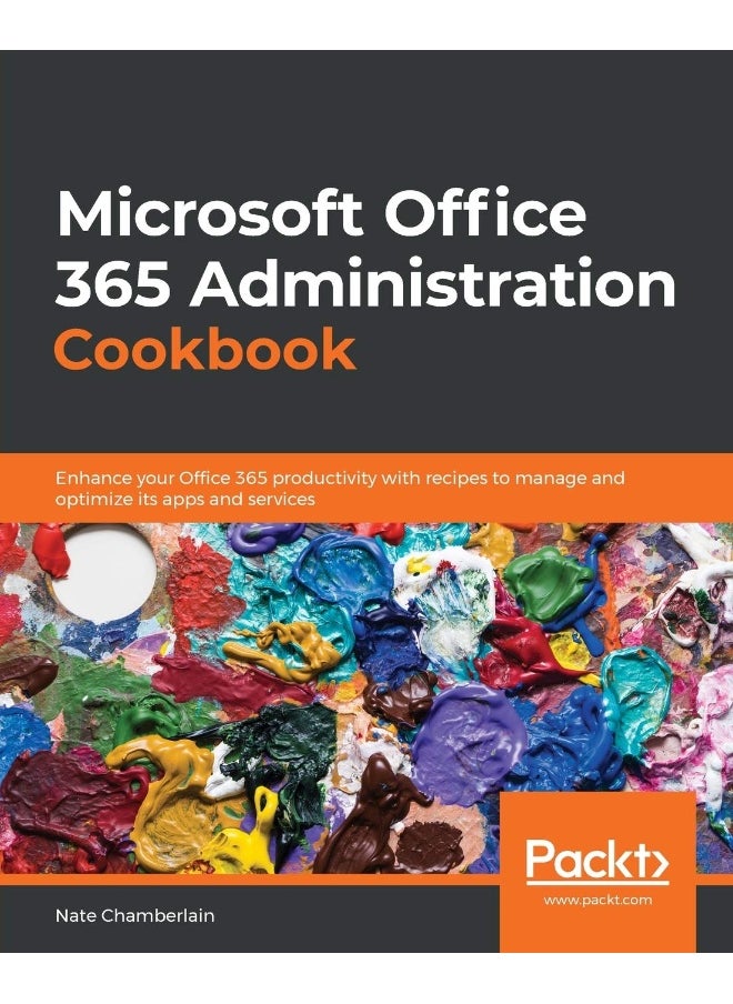 Microsoft Office 365 Administration Cookbook: Enhance your Office 365 productivity with recipes to manage and optimize its apps and services 