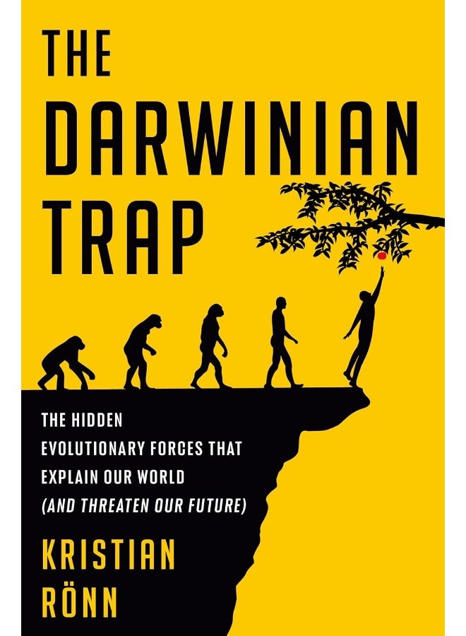 The Darwinian Trap: The Hidden Evolutionary Forces That Explain Our World (and Threaten Our Future)