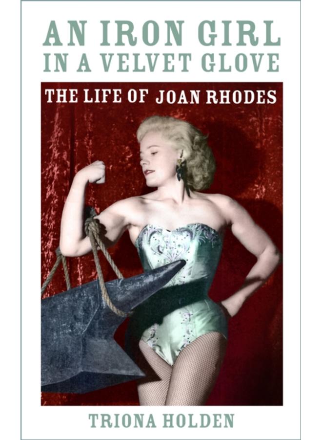 An Iron Girl in a Velvet Glove : The Life of Joan Rhodes 