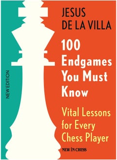 100 Endgames You Must Know: Vital Lessons for Every Chess Player 