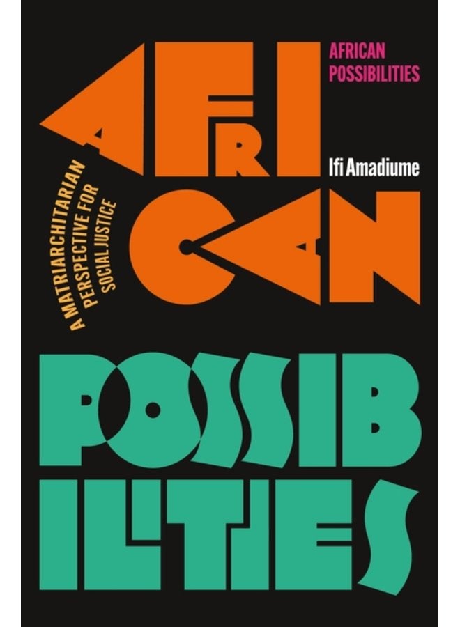 African Possibilities A Matriarchitarian Perspective for Social Justice - Hardback
