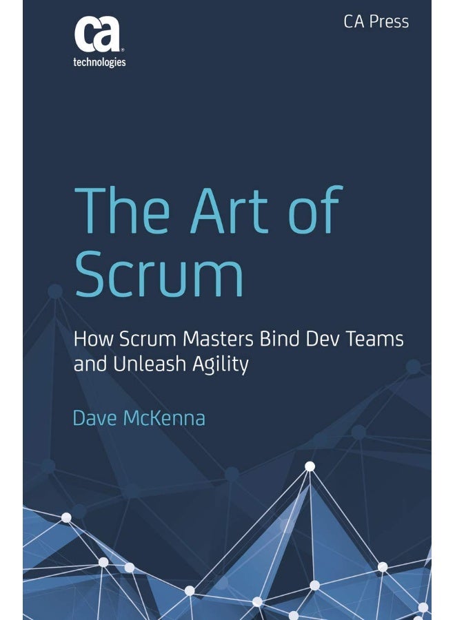 The Art of Scrum: How Scrum Masters Bind Dev Teams and Unleash Agility 