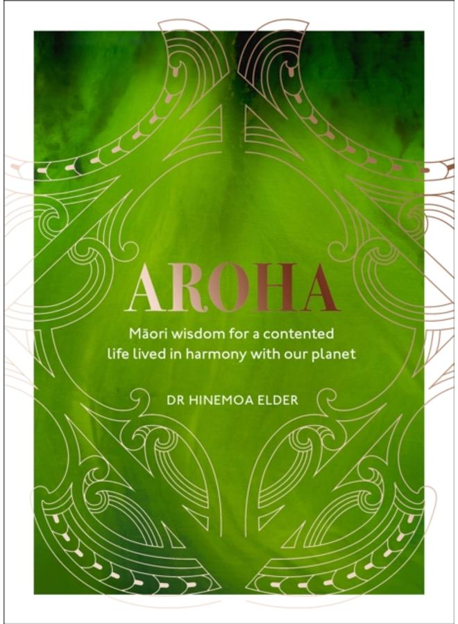 Aroha : Maori wisdom for a contented life lived in harmony with our planet 