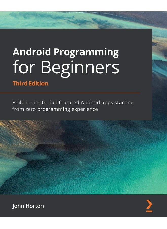 Packt Android Programming for Beginners: Build in-depth, full-featured Android apps starting from zero programming experience 