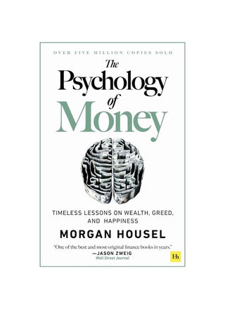THE PSYCHOLOGY OF MONEY: TIMELESS LESSONS ON WEALTH, GREED, AND HAPPINESS