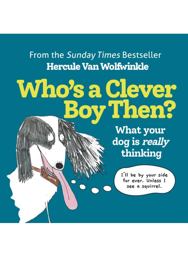 Who???s a Clever Boy, Then? : What Your Dog is Really Thinking 