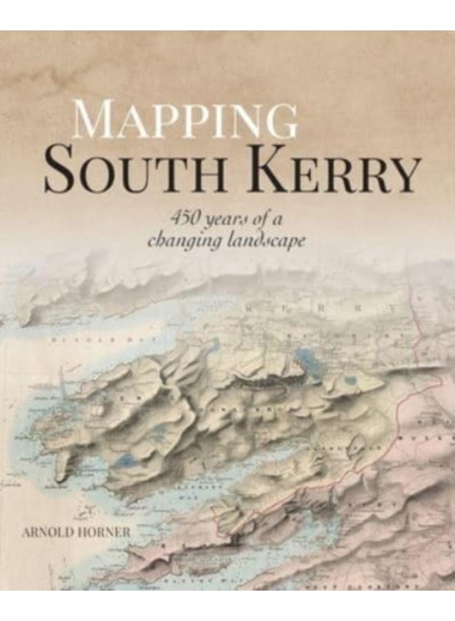 Mapping South Kerry : 450 Years of a Changing Landscape 