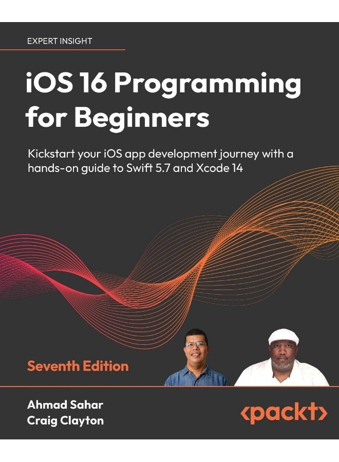 iOS 16 Programming for Beginners - Seventh Edition: Kickstart your iOS app development journey with a hands-on guide to Swift 5.7 and Xcode 14