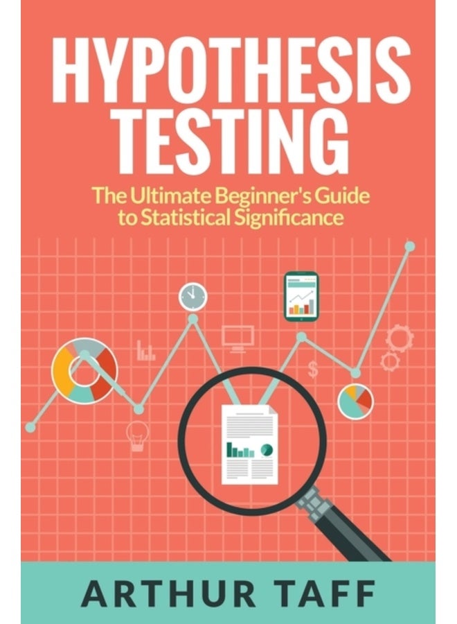 Hypothesis Testing: The Ultimate Beginner's Guide to Statistical Significance 