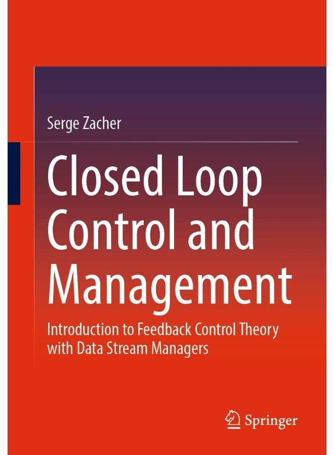 Closed Loop Control and Management: Introduction to Feedback Control Theory with Data Stream Managers 