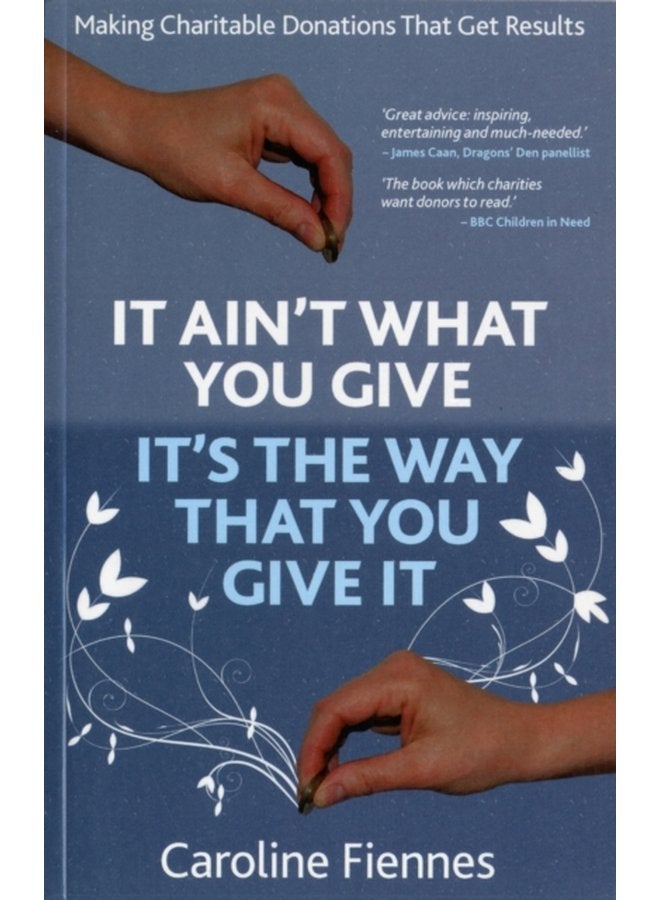 It Ain t What You Give It s the Way That You Give It Making Charitable Donations That Get Results - Paperback