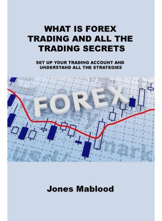 WHAT IS FOREX TRADING AND ALL THE TRADING SECRETS: SET UP YOUR TRADING ACCOUNT AND UNDERSTAND ALL THE STRATEGIES - pzsku/ZE53B11FCF2D4DEB40985Z/45/1748329125/0e90e58b-3f9a-4962-aa6f-dd1dadb5872a