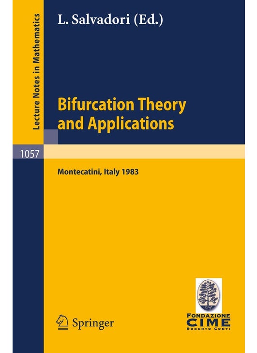 Bifurcation Theory and Applications: Lectures Given at the 2nd 1983 Session of the Centro Internationale Mathematico Estivo (C.I.M.E.) Held at Monteca
