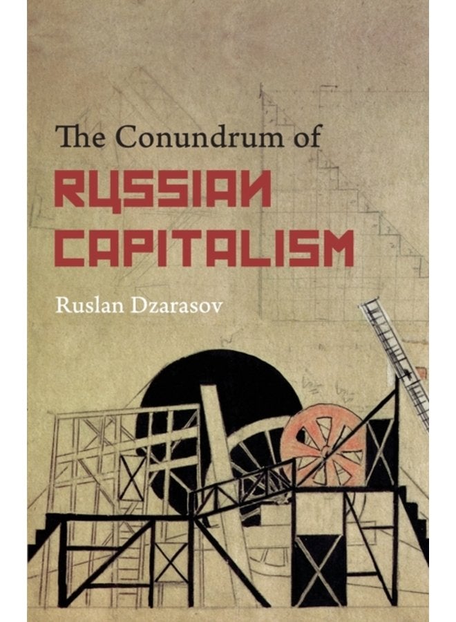 The Conundrum of Russian Capitalism The Post Soviet Economy in the World System - Paperback