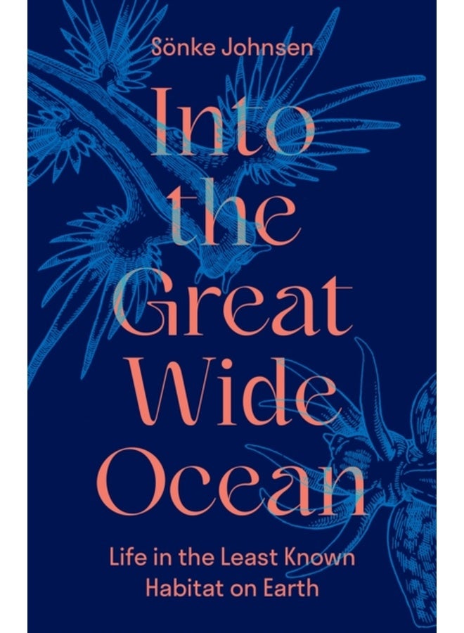 Into the Great Wide Ocean : Life in the Least Known Habitat on Earth 