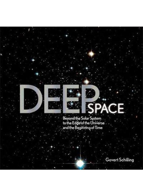 Deep Space: Beyond the Solar System to the End of the Universe and the Beginning of Time