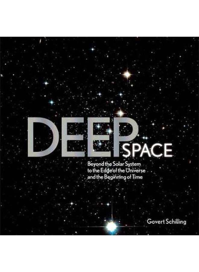 Deep Space: Beyond the Solar System to the End of the Universe and the Beginning of Time 